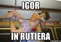 igor in rutiera