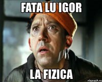 fata lu igor la fizica