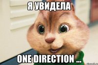 я увидела one direction ...