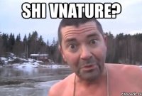 shi vnature? 