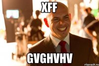 xff gvghvhv