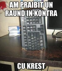 am praibit un raund in kontra cu krest