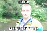 behter super lol by behter