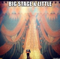 big stage & little 