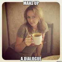 make up a dialogue