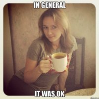 in general it was ok