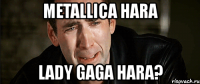 metallica hara lady gaga hara?
