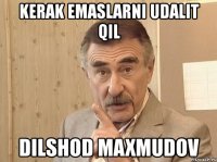 kerak emaslarni udalit qil dilshod maxmudov