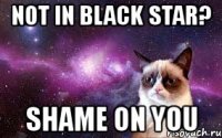 not in black star? shame on you