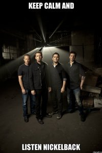 keep calm and listen nickelback