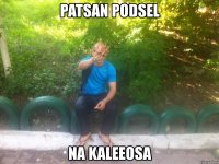 patsan podsel na kaleeosa