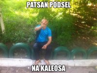 patsan podsel na kaleosa