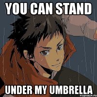 you can stand under my umbrella