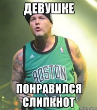 девушке понравился слипкнот