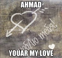 ahmad youar my love