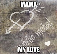 mama my love