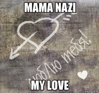 mama nazi my love