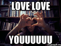 love love youuuuuu
