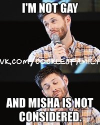 i'm not gay and misha is not considered.