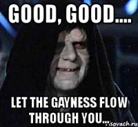good, good.... let the gayness flow through you...