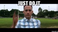 just do it 