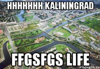 hhhhhhh kaliningrad ffgsfgs life