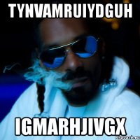 tynvamruiydguh igmarhjivgx