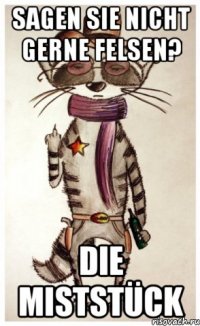 sagen sie nicht gerne felsen? die miststück