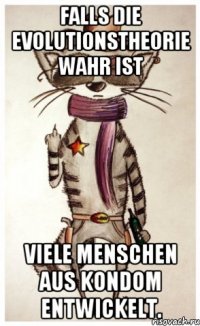 falls die evolutionstheorie wahr ist viele menschen aus kondom entwickelt.