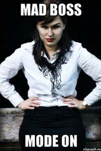 mad boss mode on