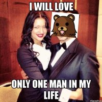 i will love only one man in my life