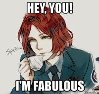 hey, you! i'm fabulous