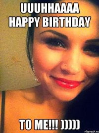 uuuhhaaaa happy birthday to me!!! )))))