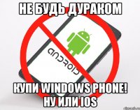 не будь дураком купи windows phone! ну или ios
