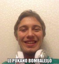  le pukano bombaleilo