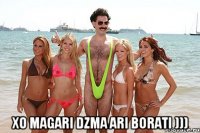  xo magari dzma ari borati )))