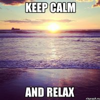 keep calm and relax