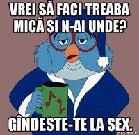 vrei să faci treaba mică si n-ai unde? gîndeste-te la sex.