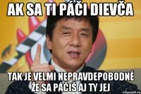 ak sa ti páči dievča tak je velmi nepravdepobodné že sa páčiš aj ty jej