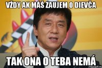 vždy ak máš zaujem o dievča tak ona o teba nemá