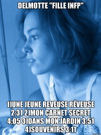 delmotte "fille infp" 1)une jeune reveuse rêveuse 2:31 2)mon carnet secret 4:05 3)dans mon jardin 3:51 4)souvenirs 3:11