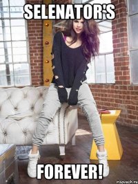 selenator's forever!