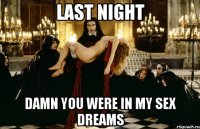last night damn you were in my sex dreams