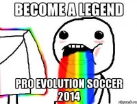 become a legend pro evolution soccer 2014