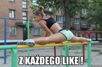  z każdego like !