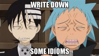 write down some idioms