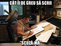 cât îi de greu să scrii ”scuză-mă”