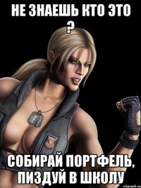 не знаешь кто это ? собирай портфель, пиздуй в школу