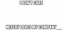 i don't care misery loves my company