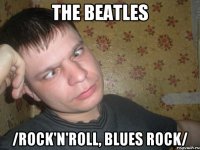 the beatles /rock'n'roll, blues rock/
